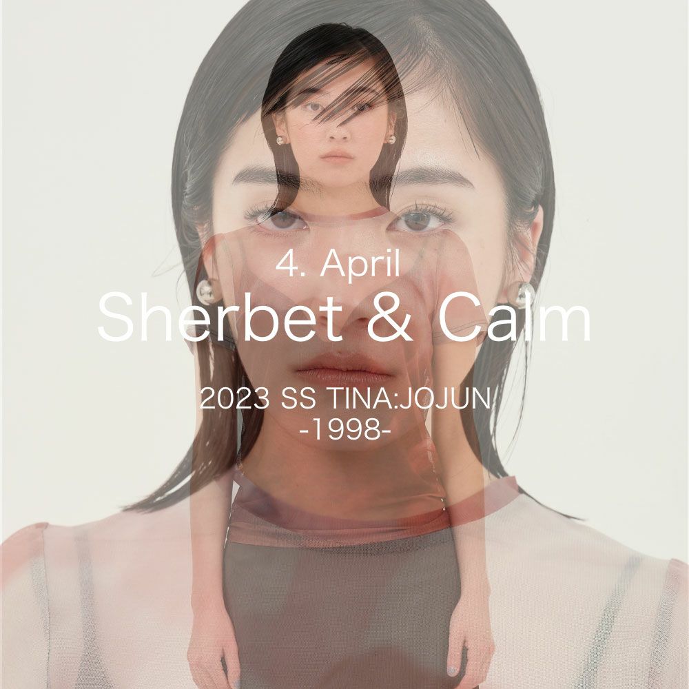 TINA:JOJUN：LOOK BOOK 2023SS -Sherbet&Calm-