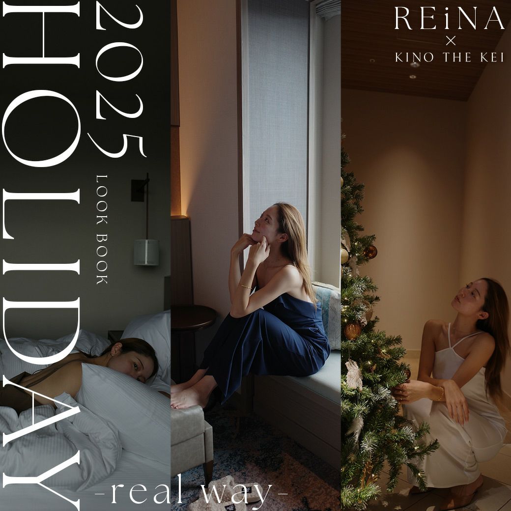 REiNA 2025 HOLIDAY-real way-LOOK-KINO THE KEI（キノザケイ）